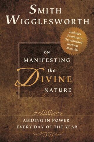 9780768403343 Smith Wigglesworth On Manifesting The Divine Nature