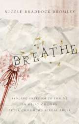 9780802448651 Breathe : Finding Freedom To Thrive In Relationships After Childhood Sexual