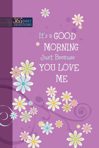 9781424551972 Its A Good Morning Just Because You Love Me One Year Devotional