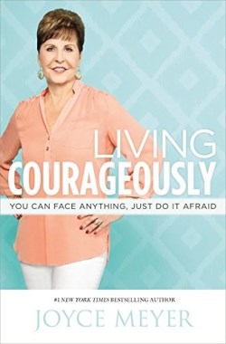 9781455517497 Living Courageously : You Can Face Anything Just Do It Afraid