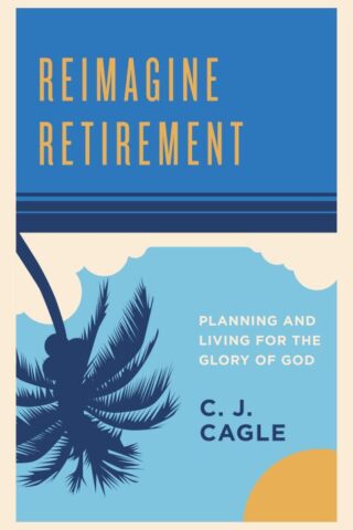 9781535954174 Reimagine Retirement : Planning And Living For The Glory Of God