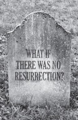 9781682162545 What If There Was No Resurrection