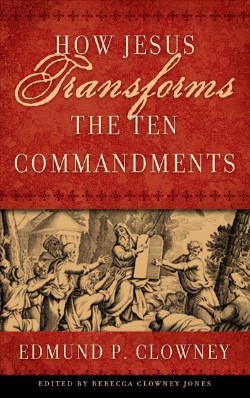 9781596380363 How Jesus Transforms The 10 Commandments