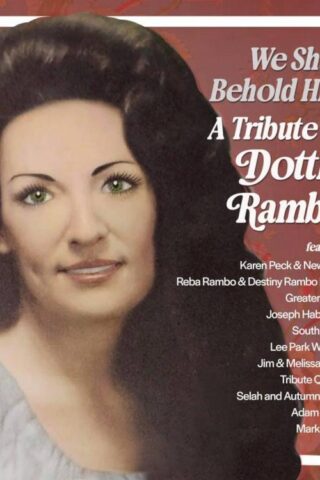 614187042335 We Shall Behold Him A Tribute To Dottie Rambo