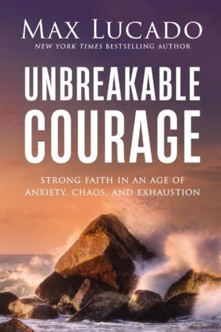 9781400246540 Unbreakable Courage: Strong Faith in an Age of Anxiety